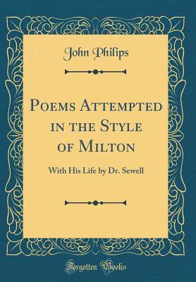 Read Poems Attempted in the Style of Milton: With His Life by Dr. Sewell (Classic Reprint) - John Philips | PDF