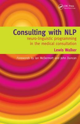 Full Download Consulting with Nlp: Neuro-Linguistic Programming in the Medical Consultation - Lewis Walker | ePub