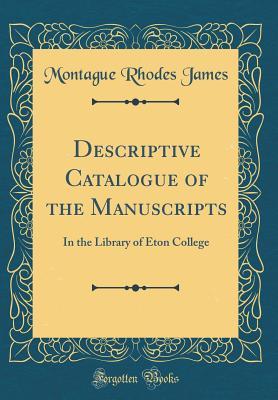 Download Descriptive Catalogue of the Manuscripts: In the Library of Eton College (Classic Reprint) - M.R. James file in ePub
