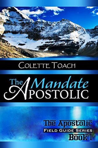 Full Download The Apostolic Mandate (The Apostolic Field Guide Series Book 1) - Colette Toach file in ePub