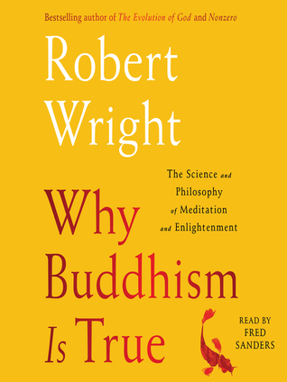 Read Online Why Buddhism is True: The Science and Philosophy of Enlightenment - Robert Wright file in ePub