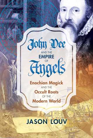 Download John Dee and the Empire of Angels: Enochian Magick and the Occult Roots of the Modern World - Jason Louv file in PDF