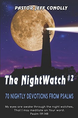 Download The NightWatch #2: 70 Nightly Devotions from Psalms - Pastor Jeff Conolly | PDF