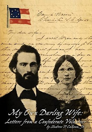 Read My Own Darling Wife: Letters from a Confederate Volunteer - Jr Andrew P Calhoun | ePub