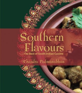 Full Download Southern Flavours: The Best of South Indian Cuisine - Chandra Padmanabhan | ePub