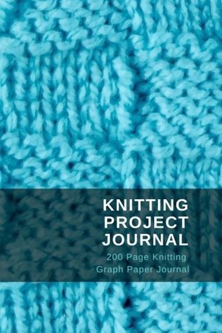 Download Knitting Knitting Project Journal: 200 Page Knitting Graph Paper Journal - Millionaire Moments | ePub