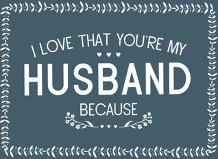 Read Online I Love That You're My Husband Because: Prompted Fill In Blank I Love You Book for Husbands; Gift Book for Husband; Things I Love About You Book for  Book from Wife: Volume 12 (I Love You Books) - River Breeze Press file in ePub