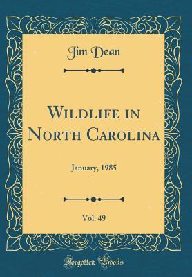 Read Wildlife in North Carolina, Vol. 49: January, 1985 (Classic Reprint) - Jim Dean file in PDF
