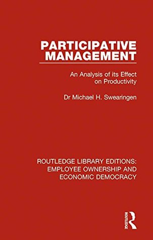 Download Participative Management: An Analysis of its Effect on Productivity (Routledge Library Editions: Employee Ownership and Economic Democracy) - Dr Michael H. Swearingen | ePub