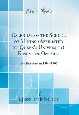 Download Calendar of the School of Mining (Affiliated to Queen's University) Kingston, Ontario: Twelfth Session 1904-1905 (Classic Reprint) - Queen's University | ePub