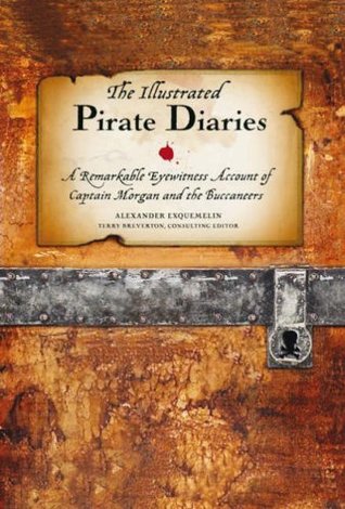 Download The Illustrated Pirate Diaries: A Remarkable Eyewitness Account of Captain Morgan and the Buccaneers - Alexandre Olivier Exquemelin file in ePub