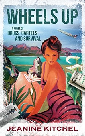 Read Online Wheels Up: A Novel of Drugs, Cartels and Survival - Jeanine Kitchel file in ePub