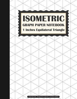 Download Isometric Graph Paper Notebook: 1 Inches Equilateral Triangle (Graph Paper Book) - 108 Pages 8.5x11 (Large Print) - Composition Notebook: Graph Paper Notebook - Peiiez Gpn file in ePub