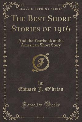 Full Download The Best Short Stories of 1916: And the Yearbook of the American Short Story - Edward Joseph Harrington O'Brien | ePub