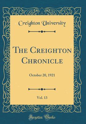 Full Download The Creighton Chronicle, Vol. 13: October 20, 1921 (Classic Reprint) - Creighton University file in PDF