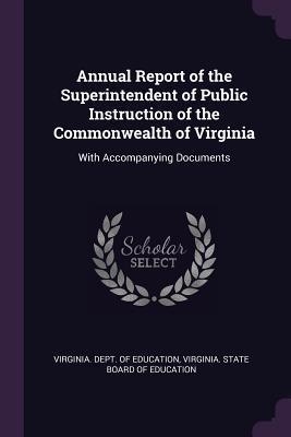 Read Online Annual Report of the Superintendent of Public Instruction of the Commonwealth of Virginia: With Accompanying Documents - Virginia Dept of Education file in PDF