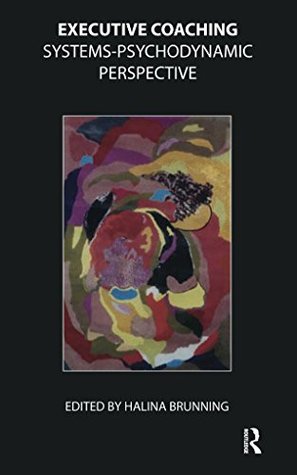 Download Executive Coaching: Systems-Psychodynamic Perspective - Halina Brunning file in PDF