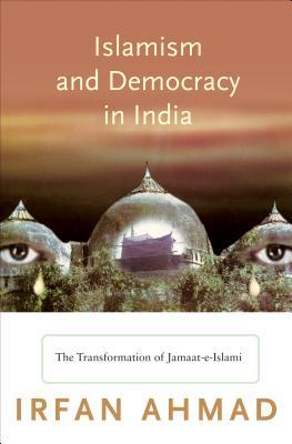 Read Islamism and Democracy in India: The Transformation of Jamaat-E-Islami - Irfan Ahmad | ePub