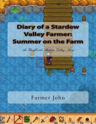Read Online Diary of a Stardew Valley Farmer: Summer on the Farm: An Unofficial Stardew Valley Story - Farmer John file in ePub