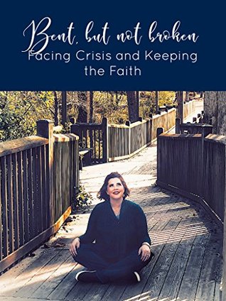 Full Download Bent Not Broken: Facing Crisis and Keeping the Faith - Brandy Powell file in PDF