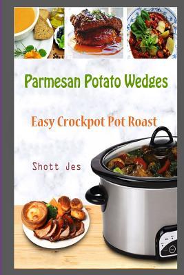 Full Download Parmesan Potato Wedges: Easy Crockpot Pot Roast - Shott Jes file in PDF