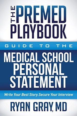 Full Download The Premed Playbook: Guide to the Medical School Personal Statement: Write Your Best Story. Secure Your Interview. - MD, Ryan Gray file in PDF