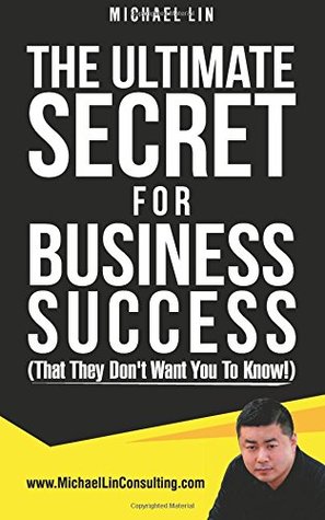 Download The Ultimate Secret For Business Success (That They Don't Want You To Know!) - Michael Lin | ePub