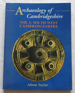 Read Archaeology of Cambridgeshire. Vol.1: South West Cambridgeshire - Alison Taylor | PDF