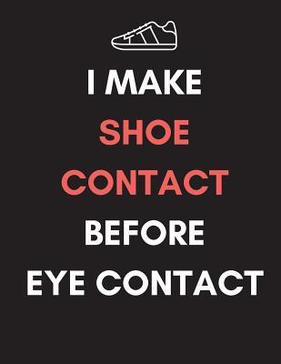 Full Download I Make Shoe Contact Before Eye Contact: Funny Sneakerhead Notebook/Planner/ Organizer/Journal for Sneakerheadz, Sneakerkings and Sneakerqueens (Gifts for Christmas/Birthday) (50 Pairs) -  | ePub
