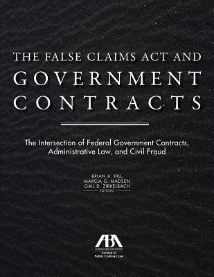 Read The False Claims ACT and Government Contracts: The Intersection of Federal Government Contracts, Administrative Law, and Civil Fraud - Brian A Hill file in ePub