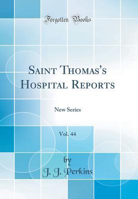 Read Online Saint Thomas's Hospital Reports, Vol. 44: New Series (Classic Reprint) - J.J. Perkins | PDF
