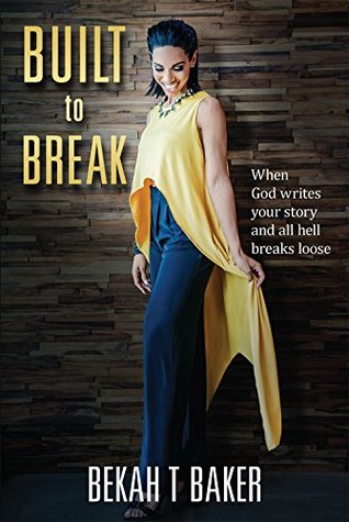 Read Online Built to Break: When God Writes Your Story and All Hell Breaks Lose - Bekah T Baker | ePub