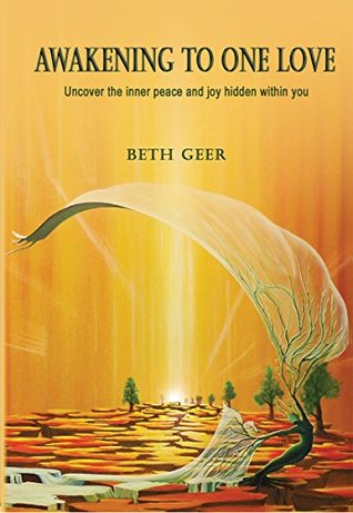 Full Download Awakening to One Love: Uncover the inner peace and joy hidden within you - Beth Geer | ePub