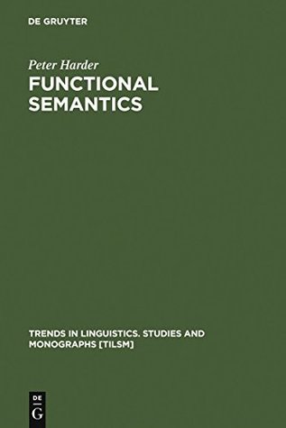 Download Functional Semantics: A Theory of Meaning, Structure and Tense in English (Trends in Linguistics. Studies and Monographs [TiLSM]) - Peter Harder | ePub