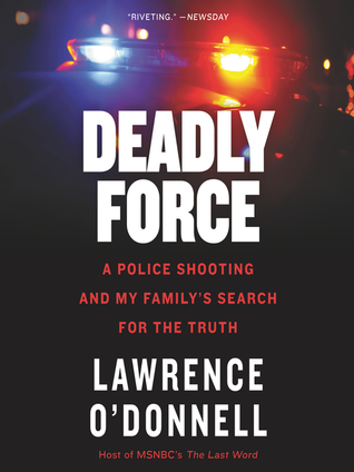 Download Deadly Force: A Police Shooting and My Family's Search for the Truth - Lawrence O'Donnell file in ePub