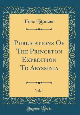 Read Online Publications of the Princeton Expedition to Abyssinia, Vol. 4 (Classic Reprint) - Enno Littmann | ePub