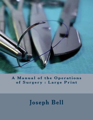 Download A Manual of the Operations of Surgery: Large Print - Joseph Bell file in PDF