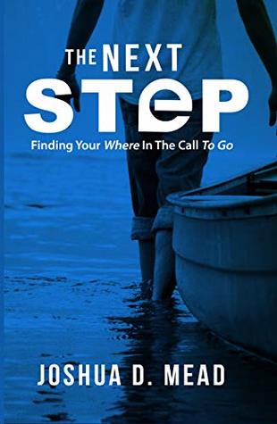 Read The Next Step: Finding Your Where In The Call To Go - Joshua Mead | PDF