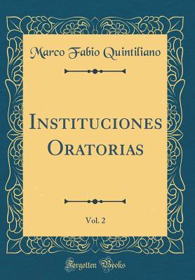 Full Download Instituciones Oratorias, Vol. 2 (Classic Reprint) - Marco Fabio Quintiliano file in PDF