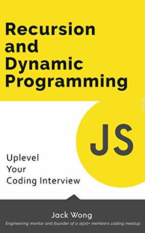 Full Download Recursion and Dynamic Programming: Uplevel Your Coding Interview - Jack Wong file in ePub