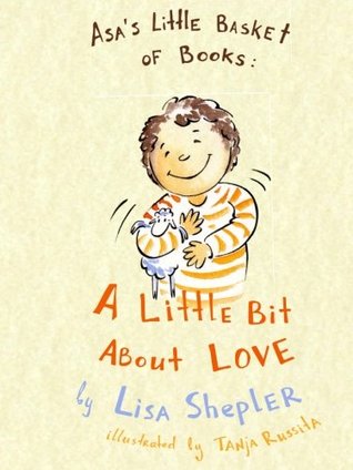 Download A Little Bit About Love: Bible Verses For Small Children (Asa's Little Basket of Books) - Lisa Shepler | ePub