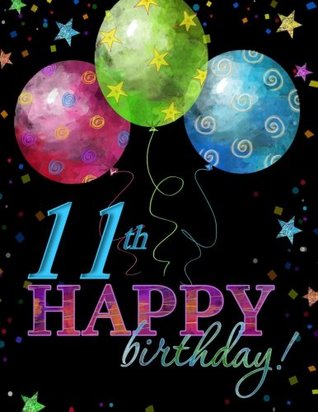 Read 11th Happy Birthday: Celebration Memory Album; 11th Birthday Decorations in All Departments; 11th Birthday Girl in All Departments; 11th Birthday all d; 11th Birthday gifts in all Departments - Memories Are Forever! file in ePub