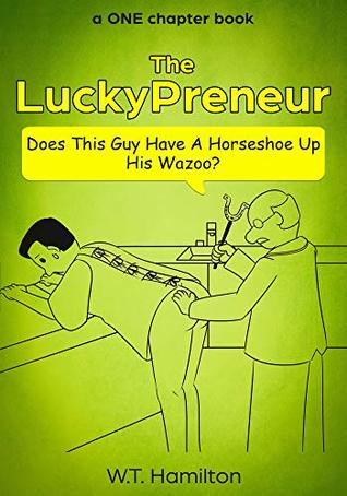 Download The LuckyPreneur: Does this guy have a horseshoe up his wazoo? (A One Chapter Book Book 5) - W.T. Hamilton file in ePub