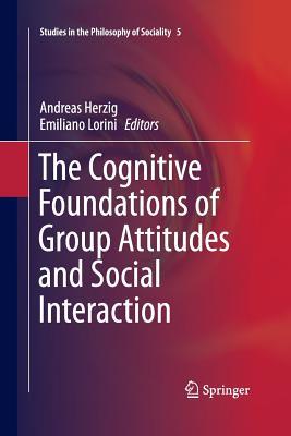 Full Download The Cognitive Foundations of Group Attitudes and Social Interaction - Andreas Herzig | PDF