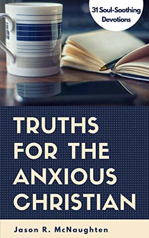 Read Online Truths for the Anxious Christian: 31 Soul-Soothing Devotions - Jason R. McNaughten file in ePub