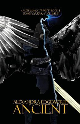 Full Download Ancient (Angel Kings Trinity, #2, Tomes of Zinka, #2) - Alexandra Edgeworth | ePub