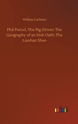 Download Phil Purcel, the Pig-Driver; The Geography of an Irish Oath; The Lianhan Shee - William Carleton file in ePub