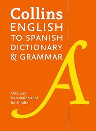 Read Collins English to Spanish (One Way) Dictionary and Grammar: 60,000 translations plus grammar tips - Collins | ePub