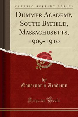 Full Download Dummer Academy, South Byfield, Massachusetts, 1909-1910 (Classic Reprint) - Governor's Academy | PDF