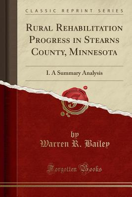 Read Online Rural Rehabilitation Progress in Stearns County, Minnesota: I. a Summary Analysis (Classic Reprint) - Warren R Bailey | ePub